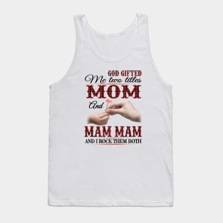 Vintage God Gifted Me Two Titles Mom And Mam Mam Wildflower Hands Flower Happy Mothers Day Tank Top